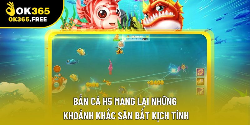 Bắn cá H5 mang lại những khoảnh khắc săn bắt kịch tính