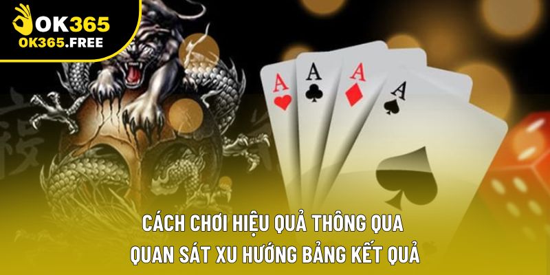 Cách chơi hiệu quả thông qua quan sát xu hướng bảng kết quả Cách chơi hiệu quả thông qua quan sát xu hướng bảng kết quả
