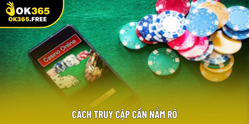 Cách truy cập cần nắm rõ