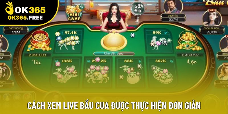 Cách xem live bầu cua được thực hiện đơn giản