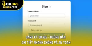 Đăng Ký OK365 - Hướng Dẫn Chi Tiết Nhanh Chóng Và An Toàn