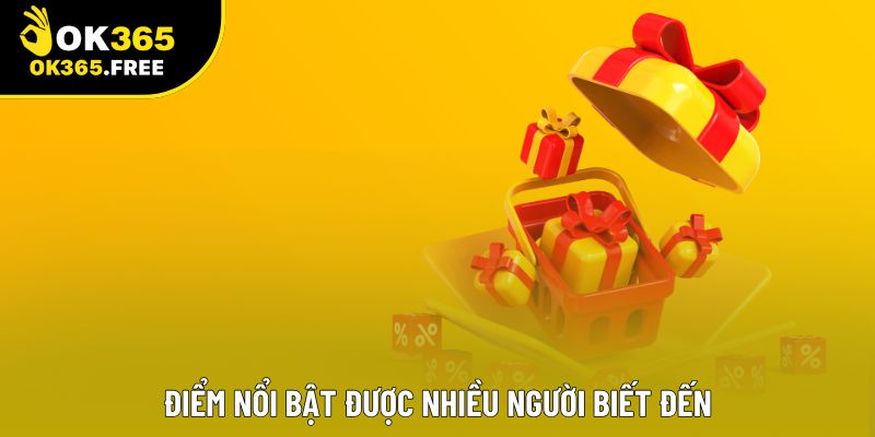 Điểm nổi bật được nhiều người biết đến Điểm nổi bật được nhiều người biết đến