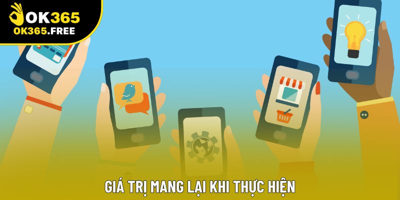 Giá trị mang lại khi thực hiện