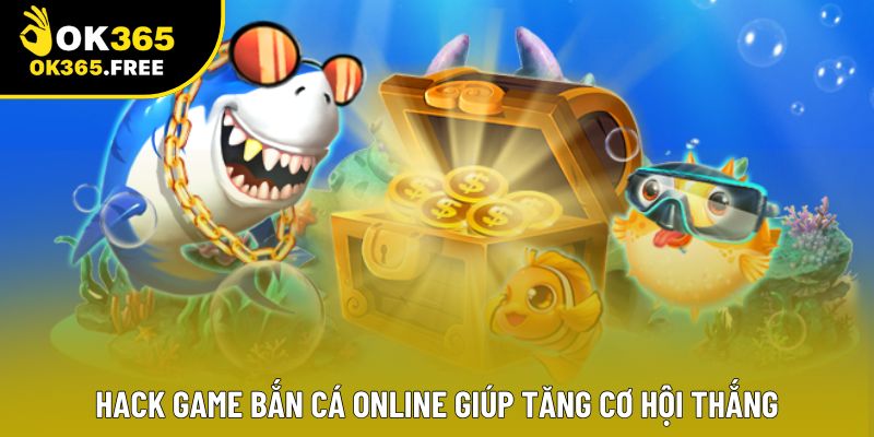 Hack game bắn cá online giúp tăng cơ hội thắng Hack game bắn cá online giúp tăng cơ hội thắng