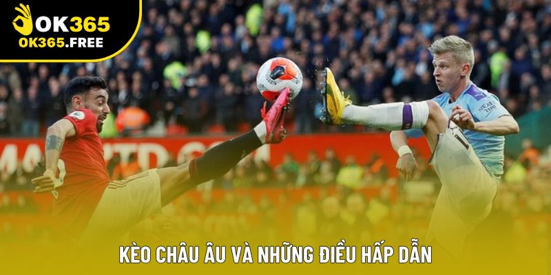 Kèo châu Âu và những điều hấp dẫn