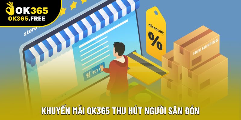 Khuyến mãi OK365 thu hút người săn đón Khuyến mãi OK365 thu hút người săn đón
