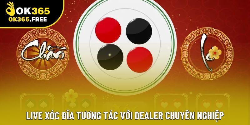 Live xóc đĩa tương tác với dealer chuyên nghiệp