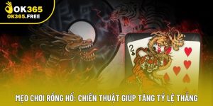 Mẹo Chơi Rồng Hổ: Chiến Thuật Giúp Tăng Tỷ Lệ Thắng