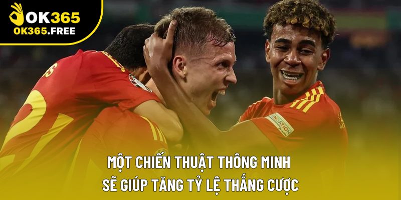 Một chiến thuật thông minh sẽ giúp tăng tỷ lệ thắng cược
