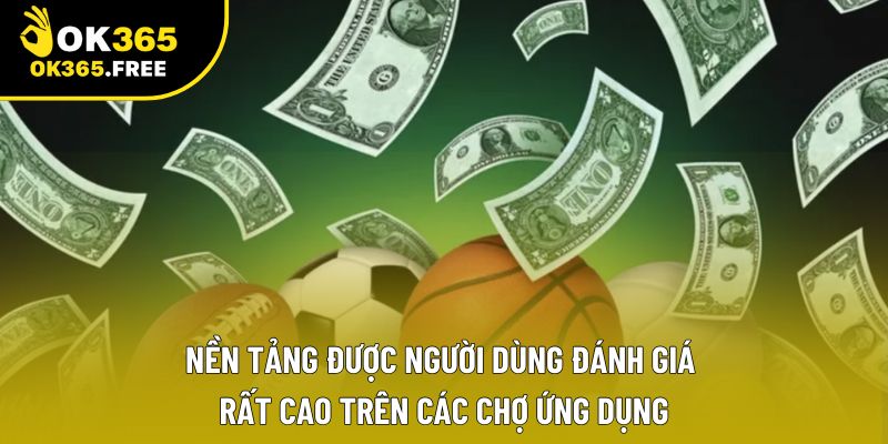 Nền tảng được người dùng đánh giá rất cao trên các chợ ứng dụng