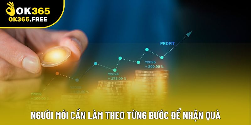 Người mới cần làm theo từng bước để nhận quà Người mới cần làm theo từng bước để nhận quà