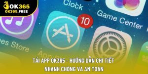 Tải App OK365 - Hướng Dẫn Chi Tiết Nhanh Chóng Và An Toàn
