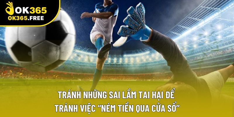 Tránh những sai lầm tai hại để tránh việc “ném tiền qua cửa sổ”